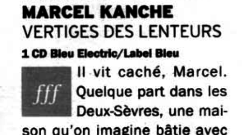 Marcel Kanche, Vertiges des lenteurs - Télérama - 2006